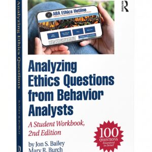 Analyzing Ethics Questions from Behavior Analysts: A Student Workbook 2nd Edition