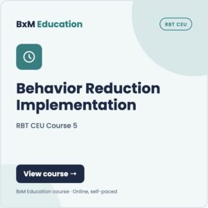 RBT CEU Course 5 — Behavior Reduction Implementation | Course (BxM Education course card, RBT CEU)