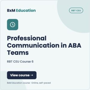 RBT CEU Course 6 — Professional Communication in ABA Teams | Course (BxM Education course card, RBT CEU)