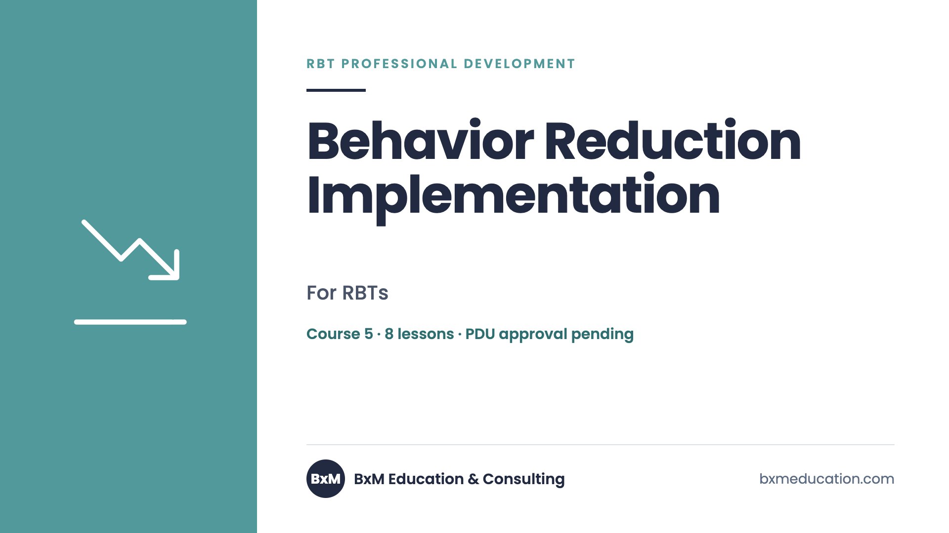Behavior Reduction Implementation — BxM Education course