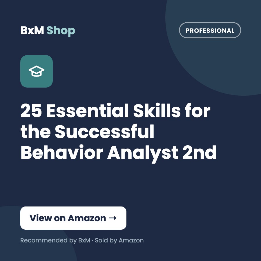 25 Essential Skills for the Successful Behavior Analyst 2nd (BxM Shop card, Professional)