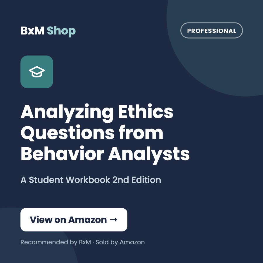 Analyzing Ethics Questions from Behavior Analysts: A Student Workbook 2nd Edition (BxM Shop card, Professional)