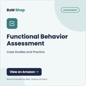 Functional Behavior Assessment: Case Studies and Practice (BxM Shop card, Assessment)