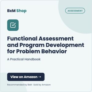 Functional Assessment and Program Development for Problem Behavior: A Practical Handbook (BxM Shop card, Assessment)
