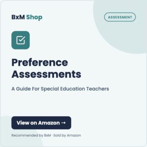 Preference Assessments: A Guide For Special Education Teachers (BxM Shop card, Assessment)