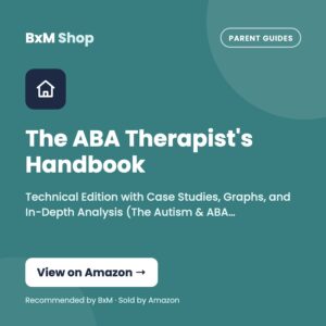 The ABA Therapist's Handbook: Technical Edition with Case Studies, Graphs, and In-Depth Analysis (The Autism & ABA Parent Series) (BxM Shop card, Parent guides)