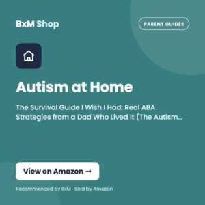 Autism at Home: The Survival Guide I Wish I Had: Real ABA Strategies from a Dad Who Lived It (The Autism & ABA Parent Series Book 3) (BxM Shop card, Parent guides)