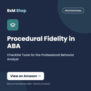 Procedural Fidelity in ABA: Checklist Tools for the Professional Behavior Analyst (BxM Shop card, Professional)