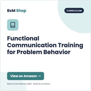 Functional Communication Training for Problem Behavior (BxM Shop card, Curriculum)