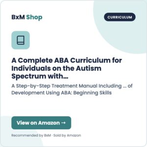 A Complete ABA Curriculum for Individuals on the Autism Spectrum with a Developmental Age of 3-5 Years: A Step-by-Step Treatment Manual Including ... of Development Using ABA: Beginning Skills) (BxM Shop card, Curriculum)
