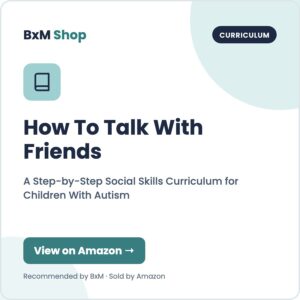 How To Talk With Friends: A Step-by-Step Social Skills Curriculum for Children With Autism (BxM Shop card, Curriculum)