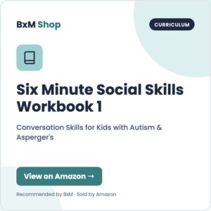 Six Minute Social Skills Workbook 1: Conversation Skills for Kids with Autism & Asperger's (BxM Shop card, Curriculum)