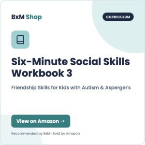 Six-Minute Social Skills Workbook 3: Friendship Skills for Kids with Autism & Asperger's (BxM Shop card, Curriculum)