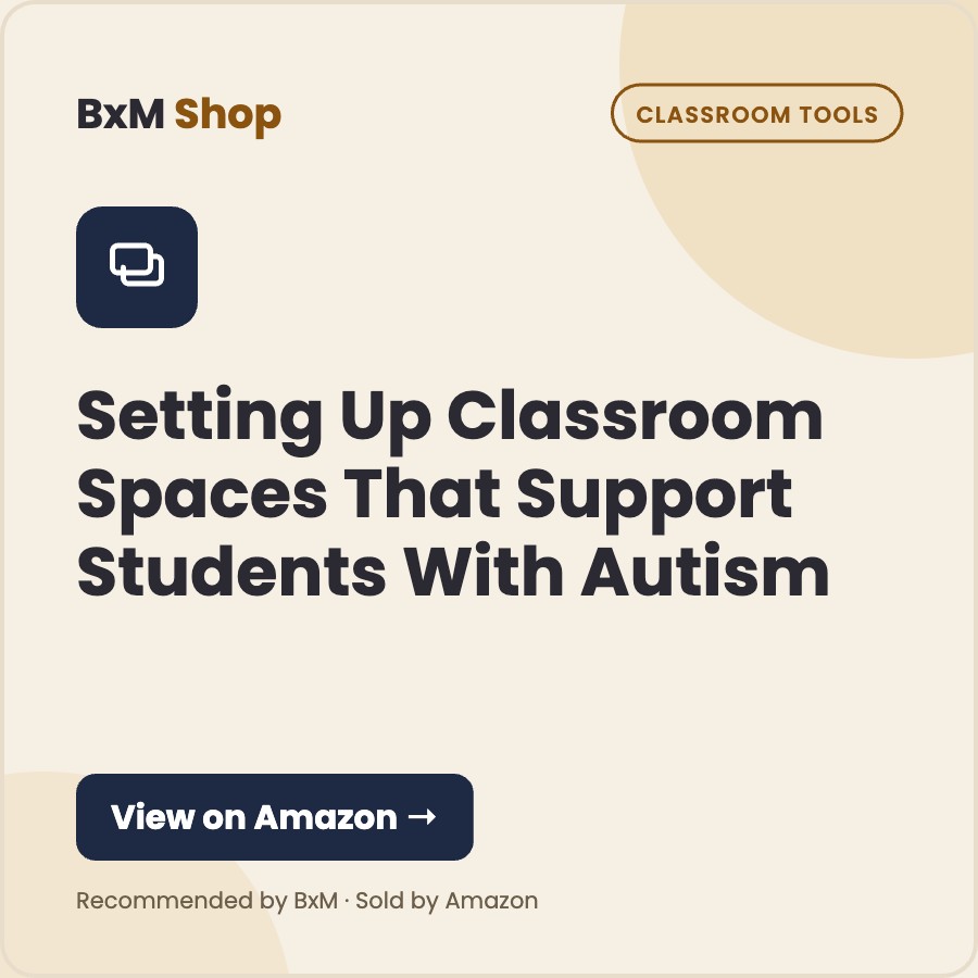 Setting Up Classroom Spaces That Support Students With Autism (BxM Shop card, Classroom tools)